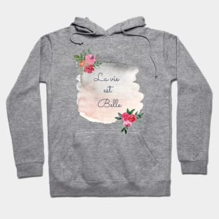 La vie est belle - Life is beautiful watercolor flower Hoodie